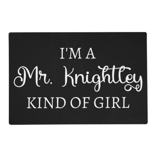  Im A Mr Knightley Kind Of Girl I Placemat
