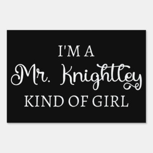  I'm A Mr. Knightley Kind Of Girl I Sign