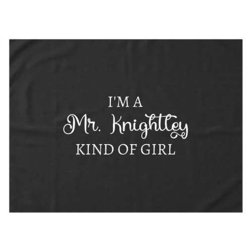  Im A Mr Knightley Kind Of Girl I Tablecloth