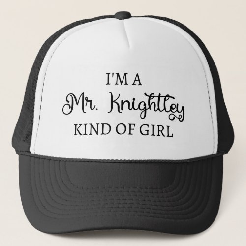 Im A Mr Knightley Kind Of Girl I Trucker Hat