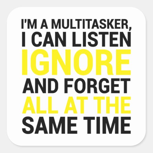 Im A Multitasker I Can Listen Ignore And Forget Square Sticker