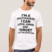 I'm a Multitasker I Can Listen Ignore Forget Light T-Shirt (Front)