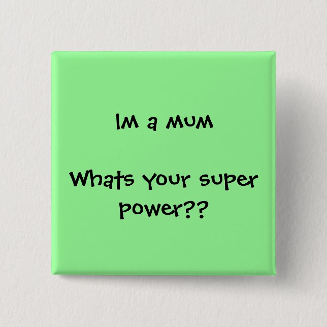 Im a mum Whats your super power?? Button (Front)