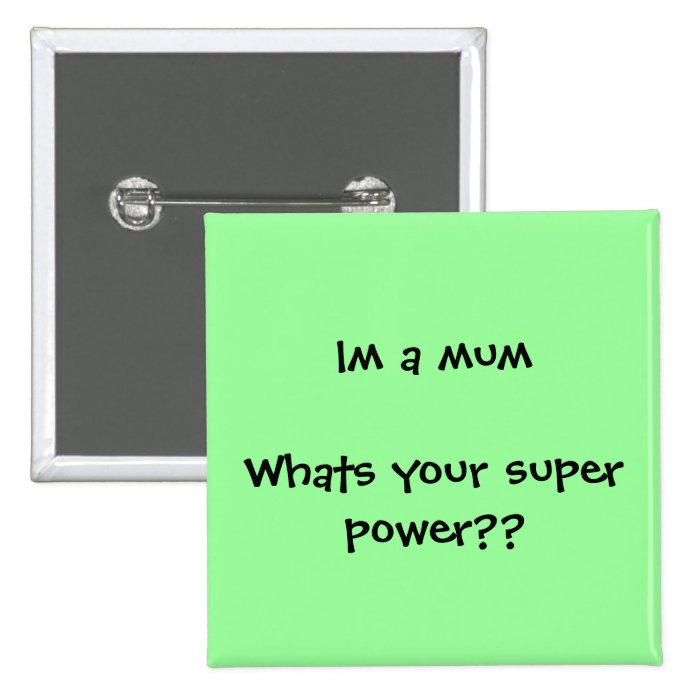 Im a mum Whats your super power?? Buttons