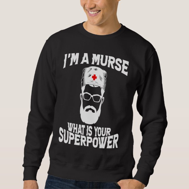 I'm a Murse  Male Nurse RN Sweatshirt (Front)
