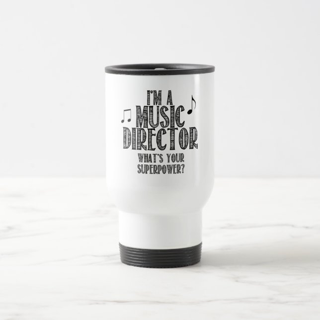I'm a Music Director, What's Your Superpower Travel Mug (Center)