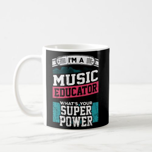 IM A Music Educator WhatS Your Super Power Coffee Mug