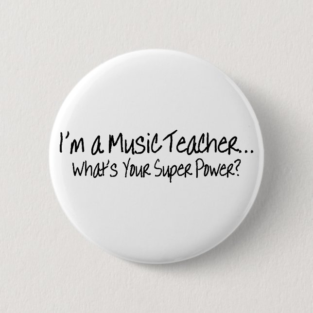 Im A Music Teacher Whats Your Super Power Button (Front)