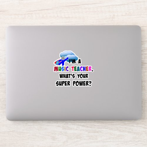 Im a Music Teacher Whats Your Super Power Sticker