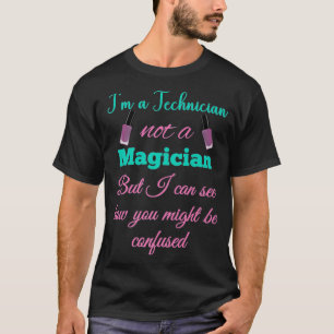 Im a Nail Technician Not a Magician Cute Nail Tech T-Shirt