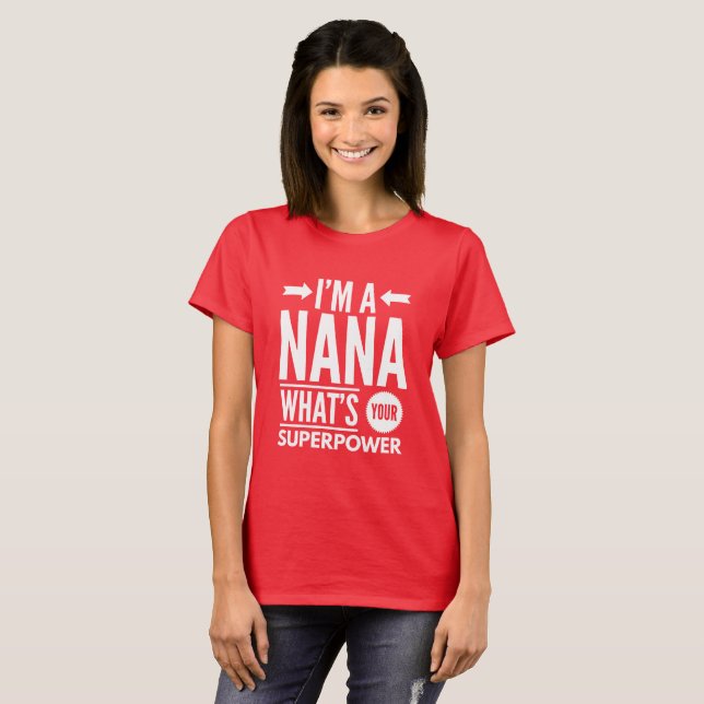 I'm a Nana what's your Superpower? T-Shirt (Front Full)