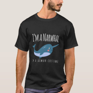 I'M A Narwhal In A Human Costume Narwhal Lover Awe T-Shirt
