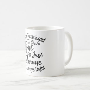 I'm a Neurologist To Save Time Let's Just Assume Coffee Mug