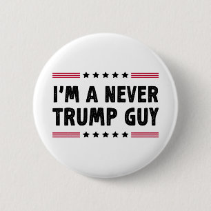 I'm A Never Trump Guy Anti-Trump Election Gift Button