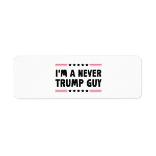 I'm A Never Trump Guy Anti-Trump Election Gift Label