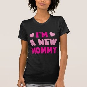 I'm a NEW MOMMY! T-Shirt