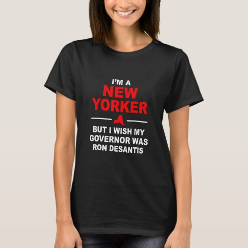Im A New Yorker But I Wish My Governor Was Ron De T_Shirt