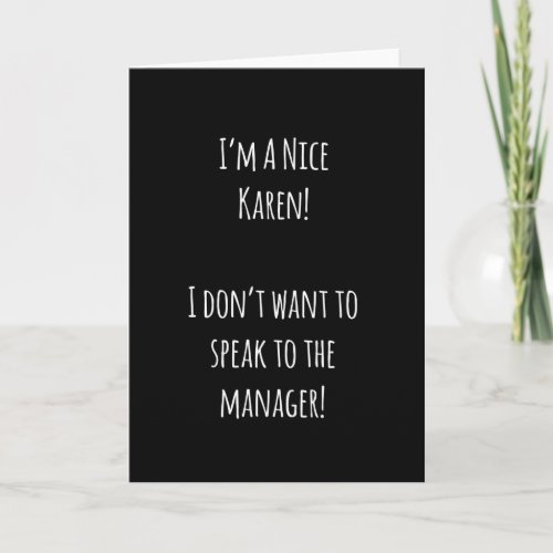 Im A Nice Karen Dont Want To Speak To The Manager Card