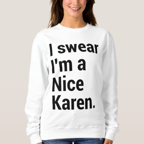 Im a nice karen funny karen meme sweatshirt
