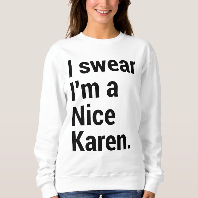 I'm a nice karen funny karen meme sweatshirt (Front)