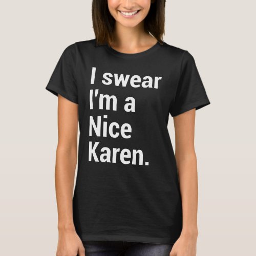 Im a nice karen funny karen meme T_Shirt