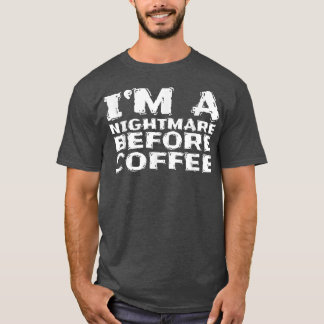 Im A Nightmare Before Coffee 176 T-Shirt