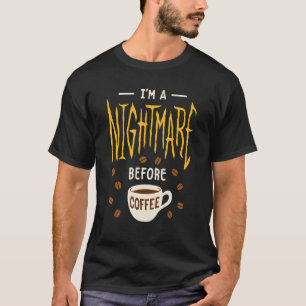 I'm A Nightmare Before Coffee Caffeine T-Shirt