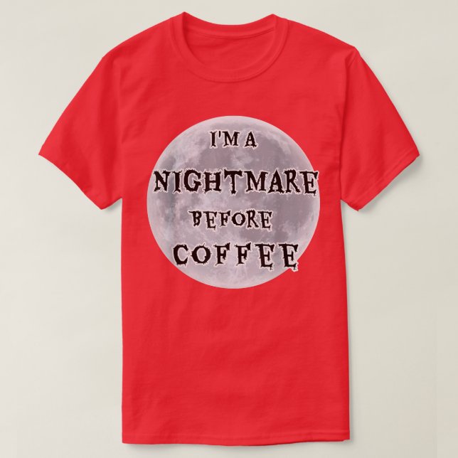 Im A Nightmare Before Coffee Full Moon Design  T-Shirt (Design Front)