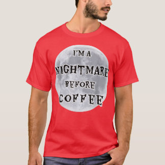 Im A Nightmare Before Coffee Full Moon Design  T-Shirt