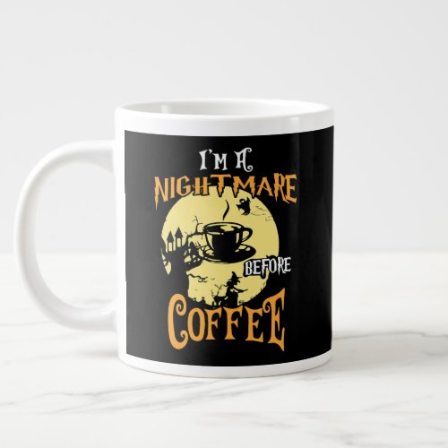 Im A Nightmare Before Coffee Halloween Giant Coffee Mug
