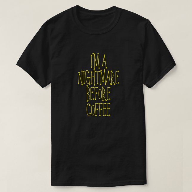 I'M A NIGHTMARE BEFORE COFFEE T-Shirt (Design Front)
