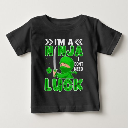 Im A Ninja I Dont Need Luck St Patricks Day Baby T_Shirt