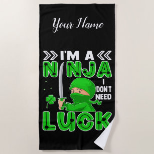 I'm A Ninja I Don't Need Luck St. Patrick's Day Beach Towel