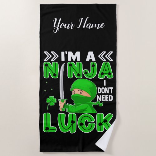 Im A Ninja I Dont Need Luck St Patricks Day Beach Towel