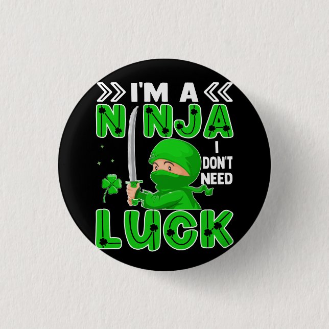 I'm A Ninja I Don't Need Luck St. Patrick's Day Button (Front)