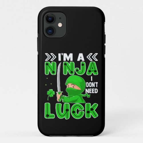 Im A Ninja I Dont Need Luck St Patricks Day iPhone 11 Case