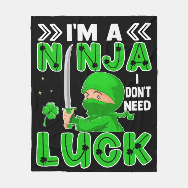 I'm A Ninja I Don't Need Luck St. Patrick's Day Fleece Blanket (Front)