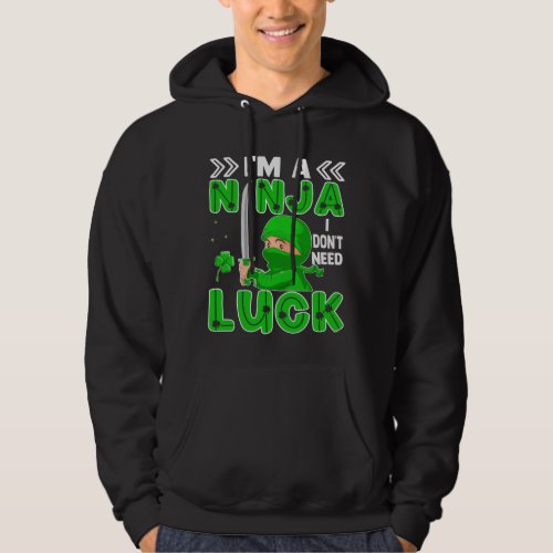 Im A Ninja I Dont Need Luck St Patricks Day Hoodie