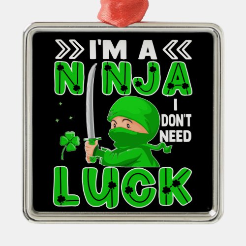 Im A Ninja I Dont Need Luck St Patricks Day Metal Ornament