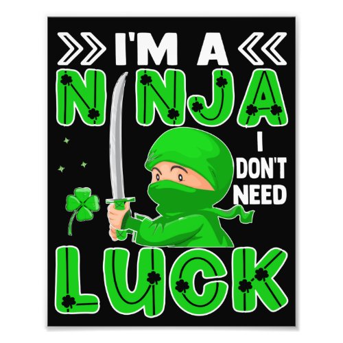 Im A Ninja I Dont Need Luck St Patricks Day Photo Print