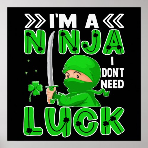 Im A Ninja I Dont Need Luck St Patricks Day Poster