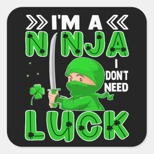 Im A Ninja I Dont Need Luck St Patricks Day Square Sticker