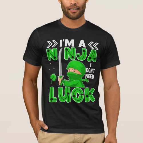 Im A Ninja I Dont Need Luck St Patricks Day T_Shirt