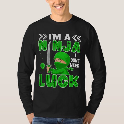Im A Ninja I Dont Need Luck St Patricks Day T_Shirt
