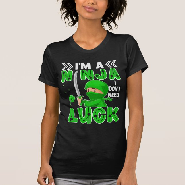 I'm A Ninja I Don't Need Luck St. Patrick's Day T-Shirt (Front)