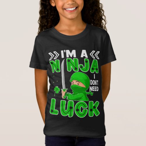 Im A Ninja I Dont Need Luck St Patricks Day T_Shirt