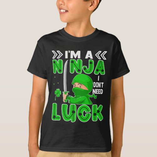 Im A Ninja I Dont Need Luck St Patricks Day T_Shirt