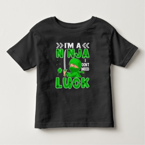 Im A Ninja I Dont Need Luck St Patricks Day Toddler T_shirt