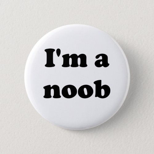 Im a noob pinback button