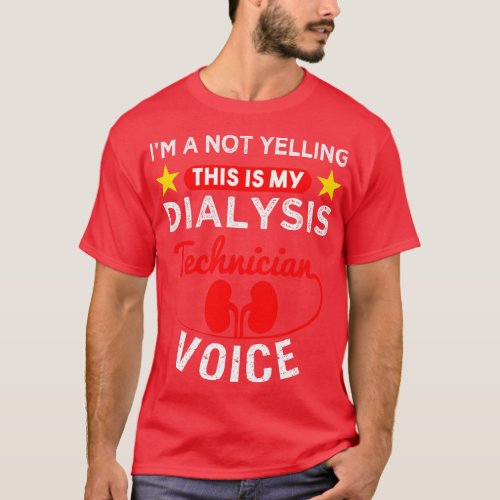 Im A Not Yelling This Is My Dialysis Technician Vo T_Shirt